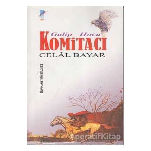 Galip Hoca Komitacı Celal Bayar - Burhanettin Bilmez - Art Basın Yayın Hizmetleri