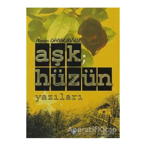 Aşk; Hüzün Yazıları - Nazan Danacıoğlu - Aşiyan Yayınları