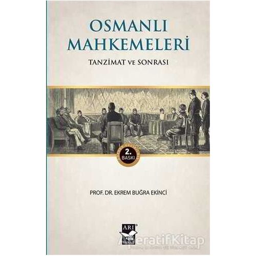 Osmanlı Mahkemeleri - Ekrem Buğra Ekinci - Arı Sanat Yayınevi