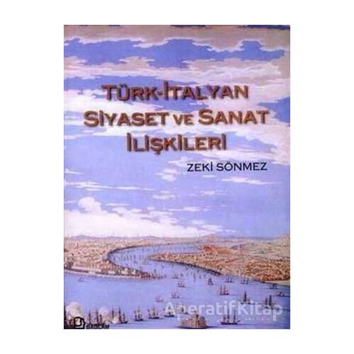 Türk-İtalyan Siyaset ve Sanat İlişkileri - Zeki Sönmez - Bağlam Yayınları