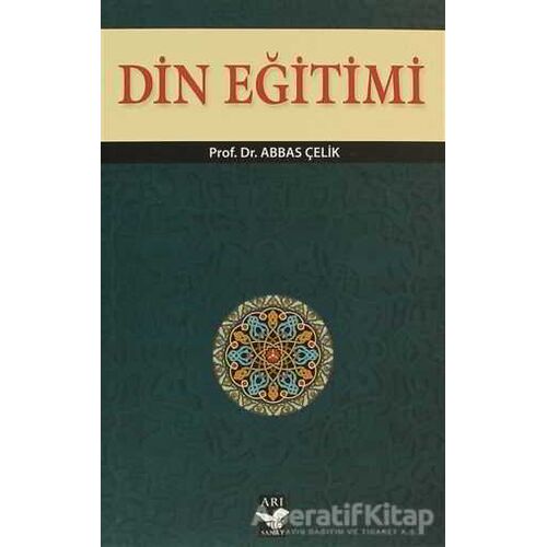 Din Eğitimi - Abbas Çelik - Arı Sanat Yayınevi