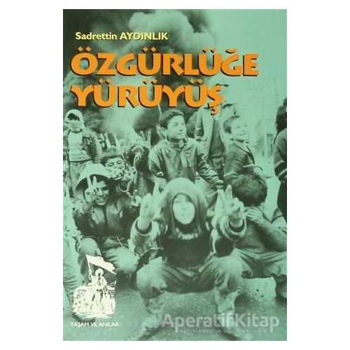 Özgürlüğe Yürüyüş - Sadrettin Aydınlık - Belge Yayınları