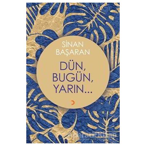 Dün, Bugün, Yarın... - Sinan Başaran - Cinius Yayınları