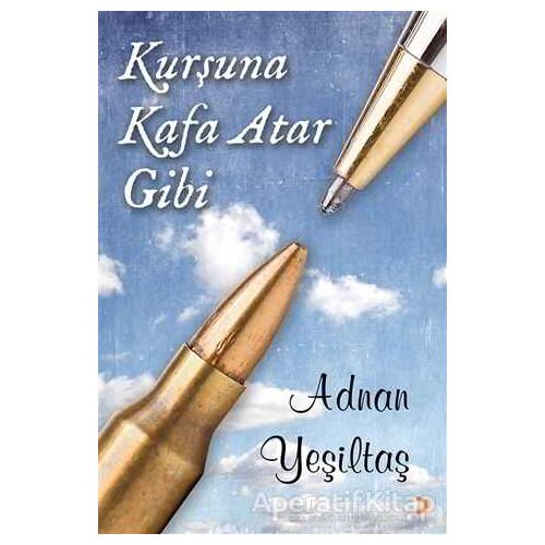 Kurşuna Kafa Atar Gibi - Adnan Yeşiltaş - Cinius Yayınları