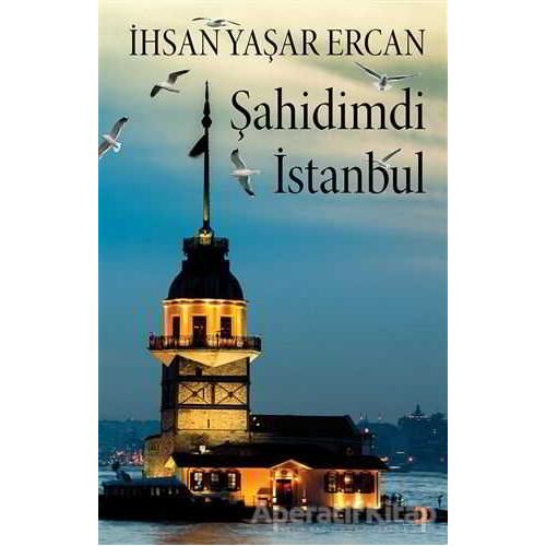 Şahidimdi İstanbul - İhsan Yaşar Ercan - Cinius Yayınları