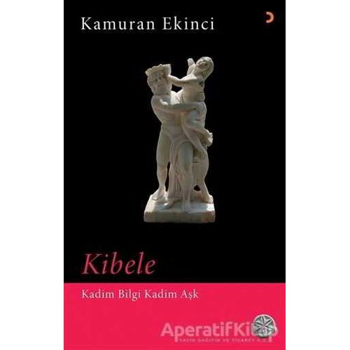 Kibele - Kadim Bilgi Kadim Aşk - Kamuran Ekinci - Cinius Yayınları