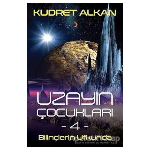 Uzayın Çocukları - 4 - Bilinçlerin Ufkunda - Kudret Alkan - Cinius Yayınları