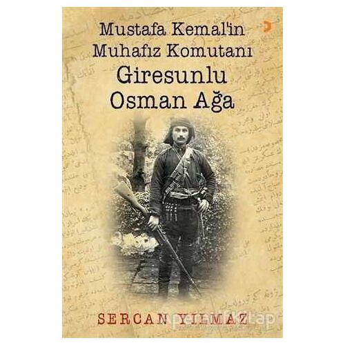Mustafa Kemal’in Muhafız Komutanı Giresunlu Osman Ağa - Sercan Yılmaz - Cinius Yayınları
