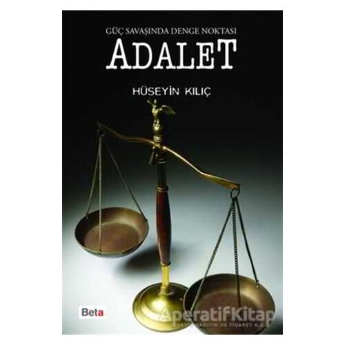 Güç Savaşında Denge Noktası Adalet - Hüseyin Kılıç - Beta Yayınevi