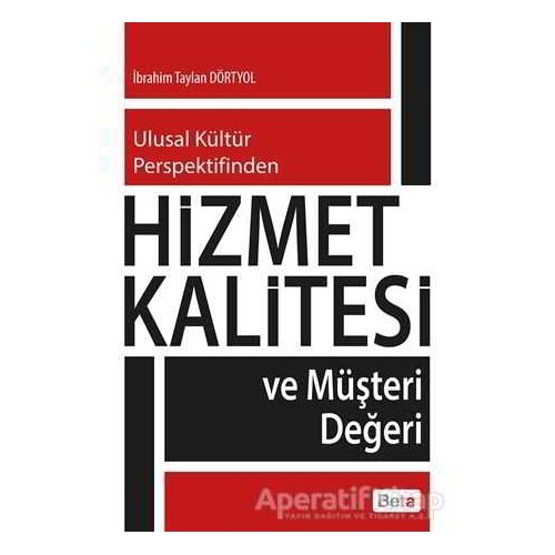 Hizmet Kalitesi ve Müşteri Değerleri - İbrahim Taylan Dörtyol - Beta Yayınevi