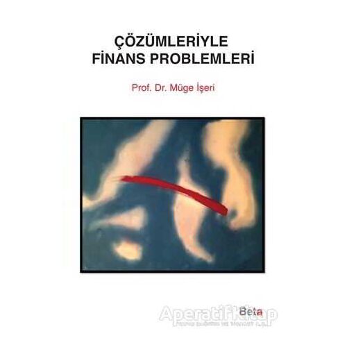 Çözümleriyle Finans Problemleri - Müge İşeri - Beta Yayınevi