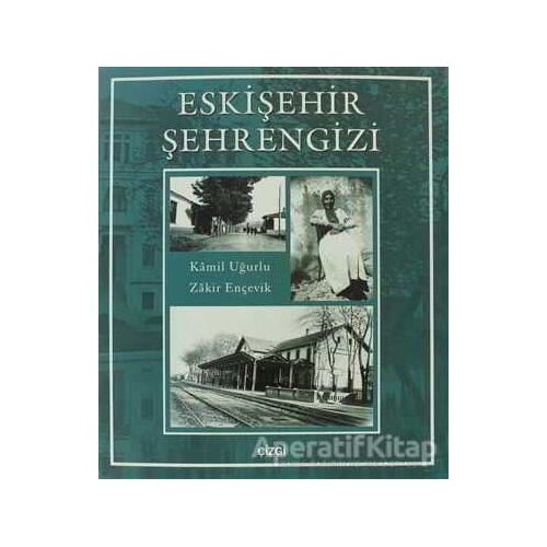 Eskişehir Şehrengizi - Zakir Ençevik - Çizgi Kitabevi Yayınları