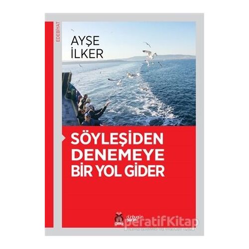 Söyleşiden Denemeye Bir Yol Gider - Ayşe İlker - DBY Yayınları