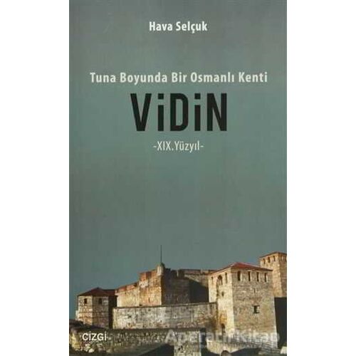 Tuna Boyunda bir Osmanlı Kenti Vidin - Hava Selçuk - Çizgi Kitabevi Yayınları