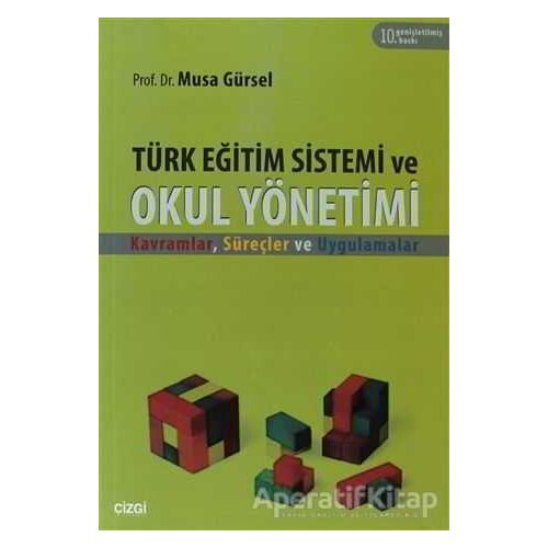 Türk Eğitim Sistemi ve Okul Yönetimi - Musa Gürsel - Çizgi Kitabevi Yayınları