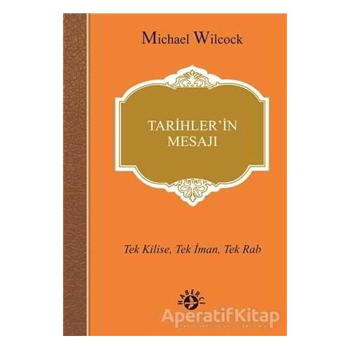 Tarihlerin Mesajı - Michael Wilcock - Haberci Basın Yayın