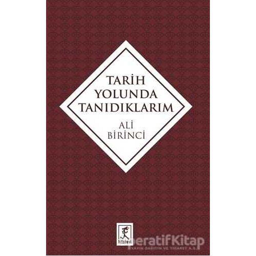 Tarih Yolunda Tanıdıklarım - Ali Birinci - Hitabevi Yayınları