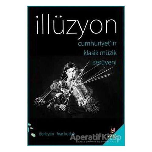 Cumhuriyetin Klasik Müzik Serüveni - İllüzyon - Fırat Kutluk - h2o Kitap