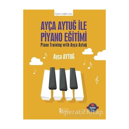 Ayça Aytuğ ile Piyano Eğitimi - Ayça Aytuğ - Müzik Eğitimi Yayınları