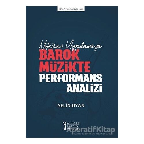 Notadan Uygulamaya - Barok Müzikte Performans Analizi - Selin Oyan - Müzik Eğitimi Yayınları