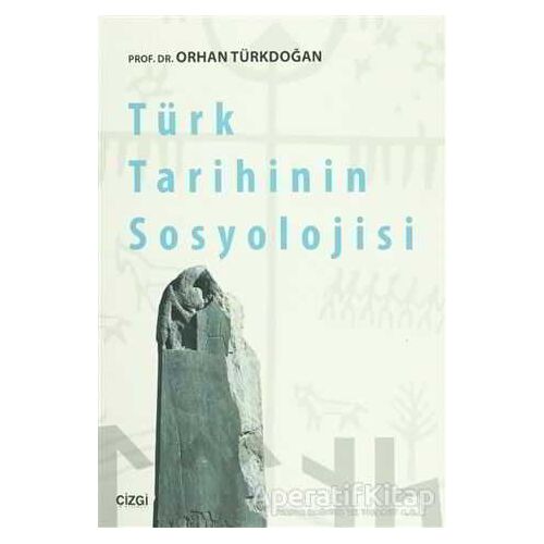 Türk Tarihinin Sosyolojisi - Orhan Türkdoğan - Çizgi Kitabevi Yayınları