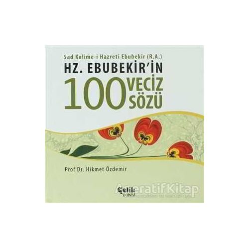Hz. Ebubekirin 100 Veciz Sözü - Hikmet Özdemir - Çelik Yayınevi
