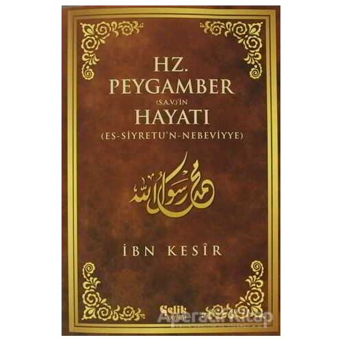 Hz. Peygamber (S.A.V.)in Hayatı - İbn Kesir - Çelik Yayınevi