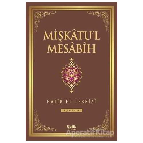Mişkatul Mesabih 3. Cilt - Hatib Et-Tebrizi - Çelik Yayınevi