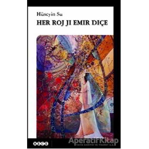 Her Roj Ji Emir Diçe - Hüseyin Su - Hece Yayınları