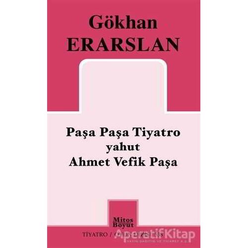 Paşa Paşa Tiyatro yahut Ahmet Vefik Paşa - Gökhan Erarslan - Mitos Boyut Yayınları