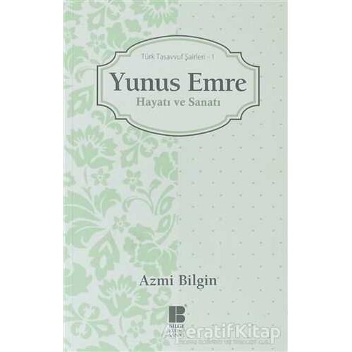 Yunus Emre Hayatı ve Sanatı - Azmi Bilgin - Bilge Kültür Sanat