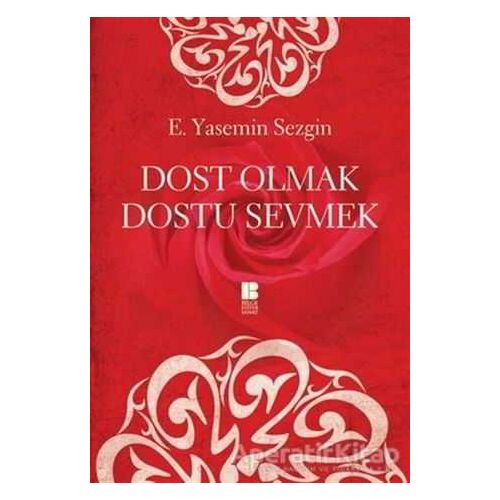 Dost Olmak Dostu Sevmek - E. Yasemin Sezgin - Bilge Kültür Sanat