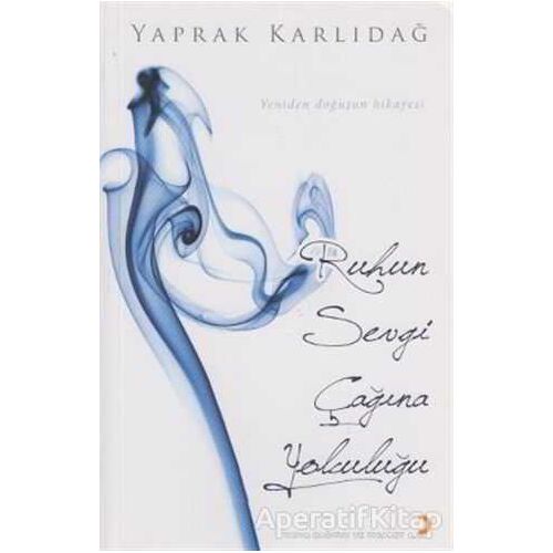 Ruhun Sevgi Çağına Yolculuğu - Yaprak Karlıdağ - Cinius Yayınları