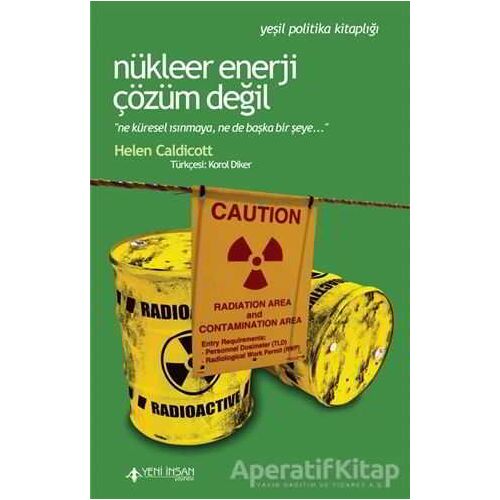 Nükleer Enerji Çözüm Değil - Helen Caldicott - Yeni İnsan Yayınevi