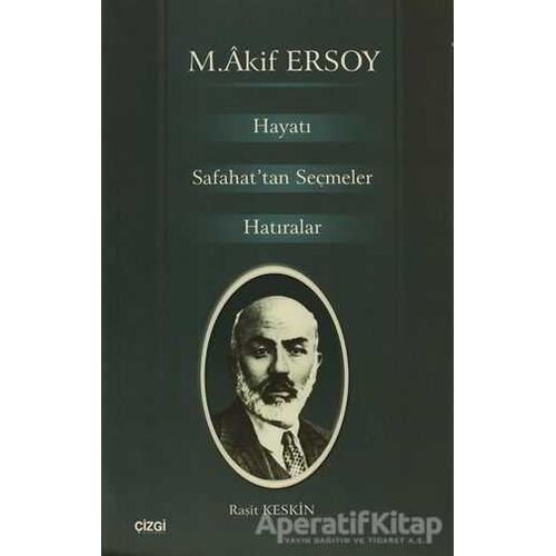 M. Akif Ersoy Hayatı Safahat’tan Seçmeler Hatıralar - Raşit Keskin - Çizgi Kitabevi Yayınları