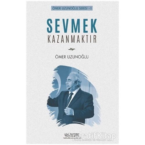 Sevmek Kazanmaktır - Ömer Uzunoğlu - Yüzleşme Yayınları