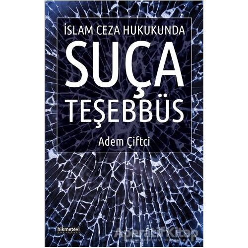 İslam Ceza Hukukunda Suça Teşebbüs - Adem Çiftci - Hikmetevi Yayınları