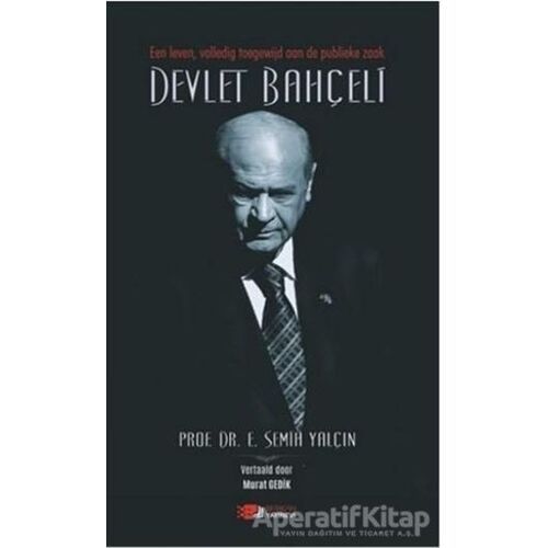 Een Leven, Volledig Toegewijd Aan De Publieke Zaak Devlet Bahçeli - Semih Yalçın - Berikan Yayınevi