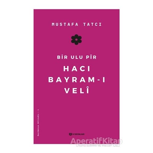 Bir Ulu Pir Hacı Bayram-ı Veli - Mustafa Tatcı - H Yayınları