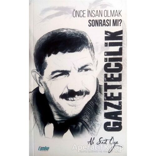Gazetecilik - Önce İnsan Olmak Sonrası mı? - Ali Sait Öğe - Çimke Yayınevi