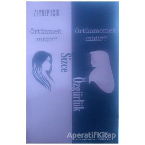 Sizce Özgürlük Örtünmek Midir? Örtünmemek Midir? - Zeynep Işık - Bengisu Yayınları