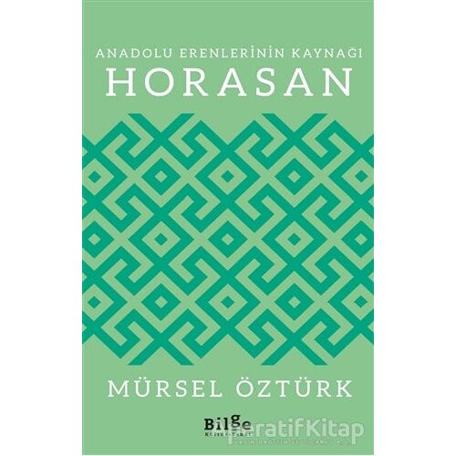 Anadolu Erenlerinin Kaynağı Horasan - Mürsel Öztürk - Bilge Kültür Sanat