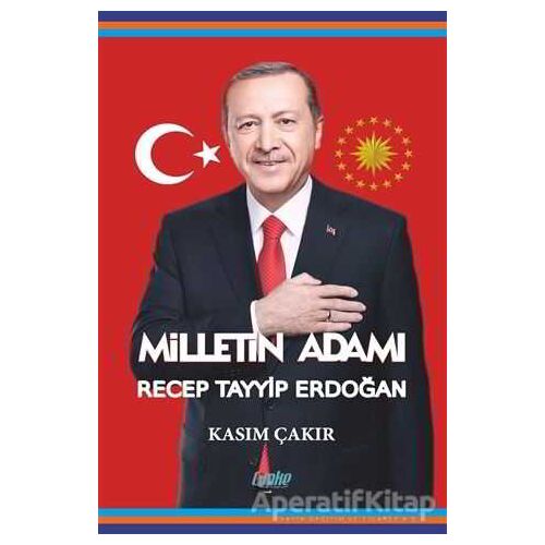Milletin Adamı Recep Tayyip Erdoğan - Kasım Çakır - Çimke Yayınevi
