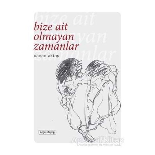 Bize Ait Olmayan Zamanlar - Canan Aktaş - Meşe Kitaplığı