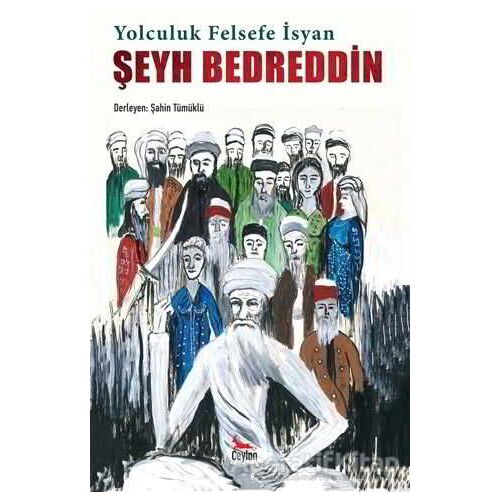 Şeyh Bedreddin: Yolculuk, Felsefe, İsyan - Şahin Tümüklü - Ceylan Yayınları