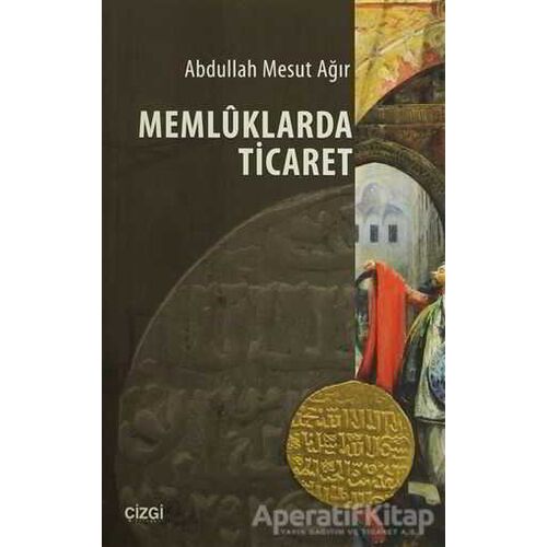 Memluklarda Ticaret - Abdullah Mesut Ağır - Çizgi Kitabevi Yayınları