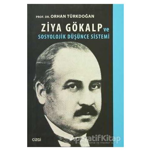 Ziya Gökalp ve Sosyolojik Düşünce Sistemi - Orhan Türkdoğan - Çizgi Kitabevi Yayınları