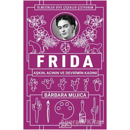 Frida: Aşkın Acının ve Devrimin Kadını - Barbara Mujica - Zeplin Kitap