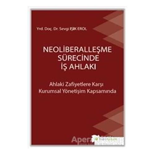 Neoliberalleşme Sürecinde İş Ahlakı - Sevgi Işık Erol - Hiperlink Yayınları