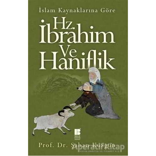 İslam Kaynaklarına Göre Hz. İbrahim ve Haniflik - Şaban Kuzgun - Bilge Kültür Sanat